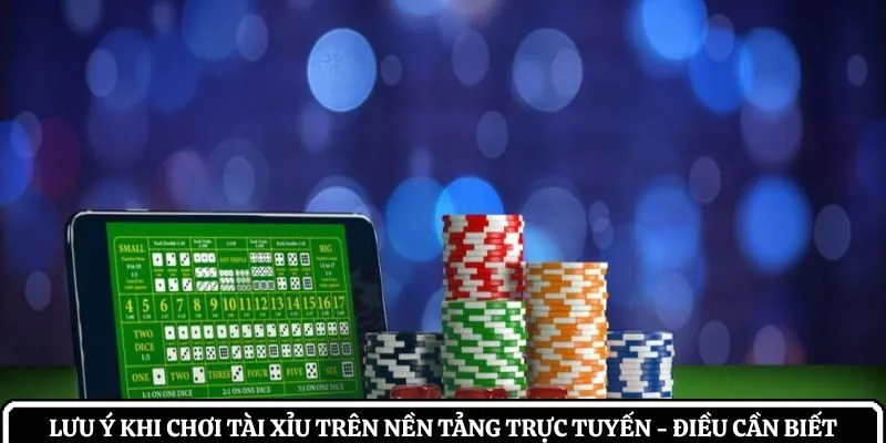 Lưu ý khi chơi tài xỉu trên nền tảng trực tuyến